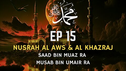 EP 15 | Saad bin Muaz RA | Musab Bin Umair RA | Al Aws Al Khazraj | Seerah Series | Muhammad PBUH