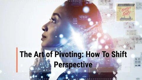 The Art of Pivoting: How To Shift Perspective