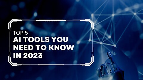 Top 5 AI Tools You Can't Afford to Miss | 2023