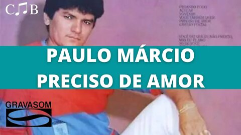 Paulo Márcio - Preciso de Amor