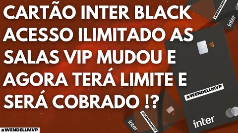 🚨 Cartão Inter Black: ACESSO ILIMITADO AS SALAS VIP MUDOU E AGORA TERÁ LIMITE E SERÁ COBRADO !?