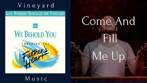 Vineyard Music - Come And Fill Me Up