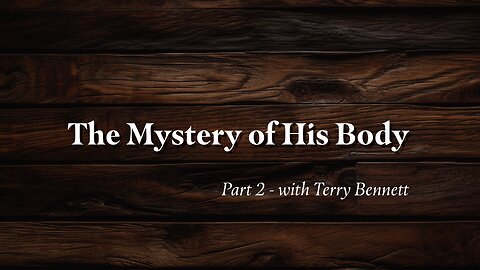 The Mystery of His Body - Part 2 - Terry Bennett