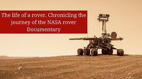 The life of a rover. Chronicling the journey of the NASA rover / Documentary