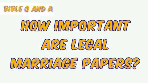 How Important are Legal Marriage Papers?