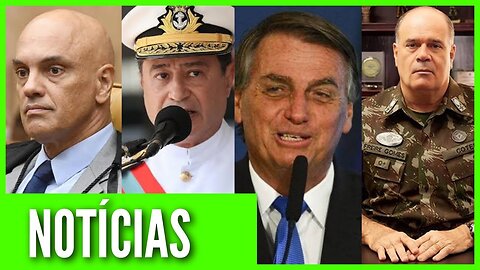 Alexandre de Moraes I Bolsonaro I General Freire Gomes I Almirante Almir Garnier Santos I Notícias