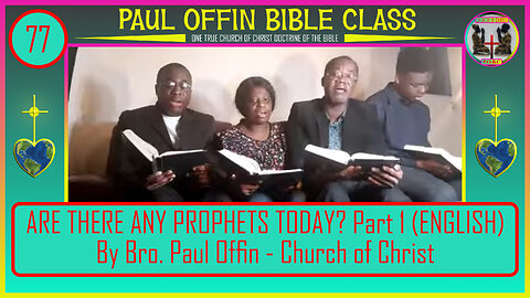 77 ARE THERE ANY PROPHETS TODAY_ Part 1 (ENGLISH) By Bro. Paul Offin - Church of Christ