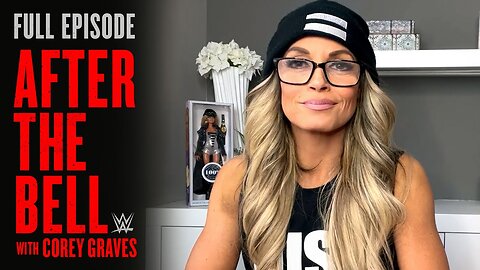 Trish Stratus on why she_s the original _The Man__ WWE After The Bell _ FULL EPISODE