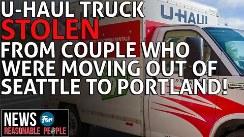 Portland couple moving out of Seattle has their U-Haul stolen with all their belongings