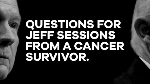 Questions for Jeff Sessions from a Cancer Survivor