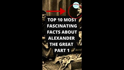 Top 10 Most Fascinating Facts About Alexander The Great Part 1