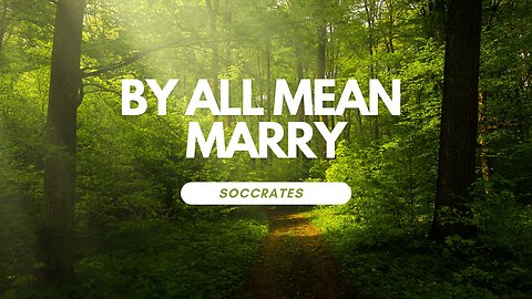 By all mean marry "Soccrates"