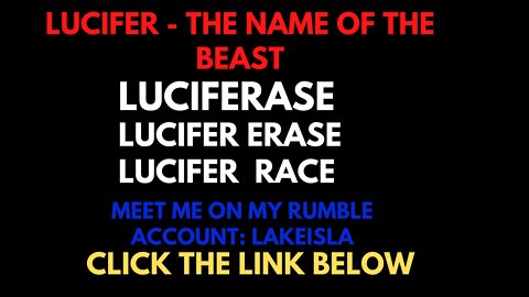 LUCIFER The Name of the Beast/ LUCIFERase/ Lucifer Erase/ Lucifer Race