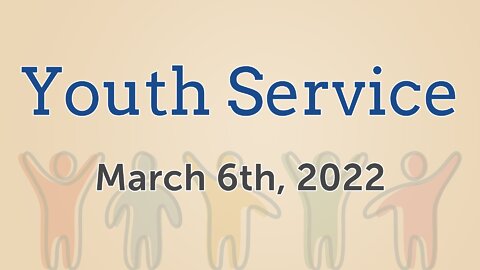 Mar. 6, 2022 - Sunday PM - Youth Service