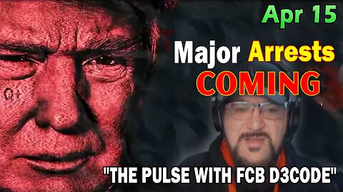 Major Decode Situation Update 4/15/24: "Major Arrests Coming: THE PULSE WITH FCB D3CODE"