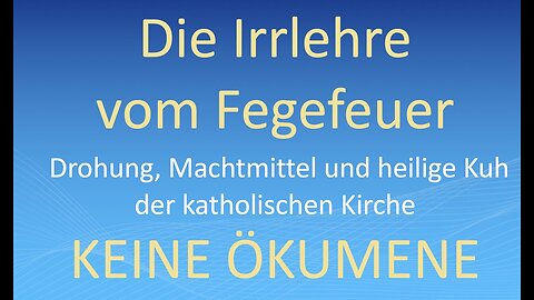 Die Irrlehre vom Fegefeuer - Drohung, Machtmittel und heilige Kuh der katholischen Kirche