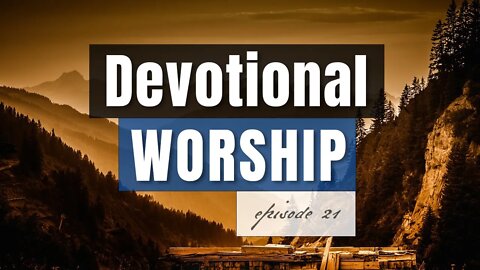 Episode 21 - Devotional Worship, by Pablo Pérez (Lover of my Soul - Song of Songs 1)