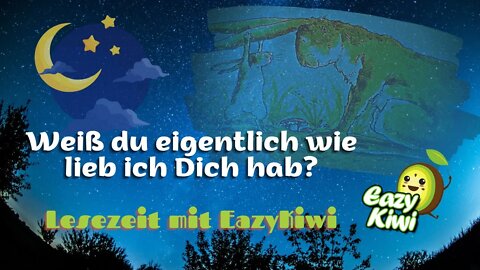 Weiß du eigentlich wie lieb ich Dich hab? - Kindergeschichte - Lesezeit mit EazyKiwi