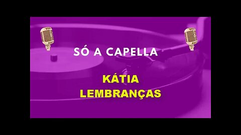 Kátia/ Lembranças /ACapella