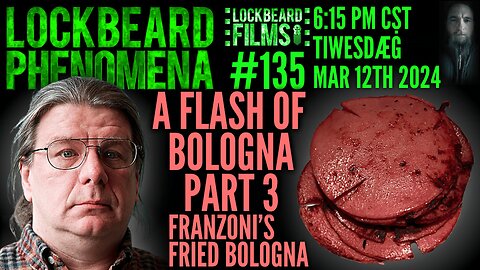 LOCKBEARD PHENOMENA #135. A Flash Of Bologna Part 3