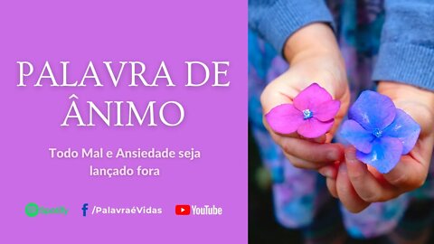 Todo Mal e Ansiedade seja lançado fora - Palavra de Ânimo Hoje