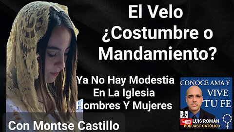 El Velo ¿Costumbre o Mandamiento? FALTA DE MODESTIA En La Iglesia / Montse Castillo con Luis Roman