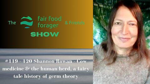 #119 - 120 Shannon Rowan - Cow medicine & the human herd, a fairy tale history of germ theory