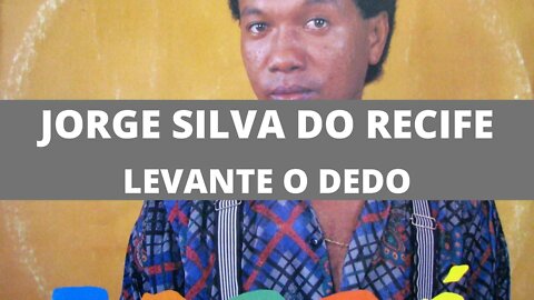 Jorge Silva do Recife - Levante o Dedo