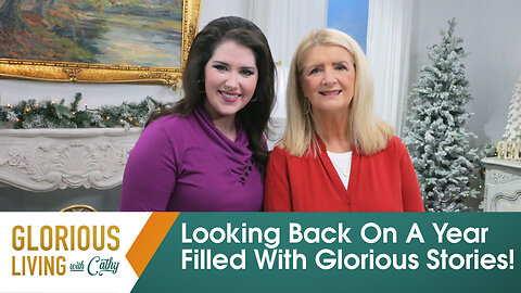 Glorious Living With Cathy: Looking Back On A Year Filled With Glorious Stories