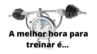 Qual é a melhor hora treinar?