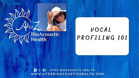 A to Z BioAcoustic Health - Vocal Profiling 101