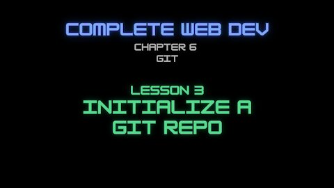 Complete Web Developer Chapter 6 - Lesson 3 Initialize a Git Repo