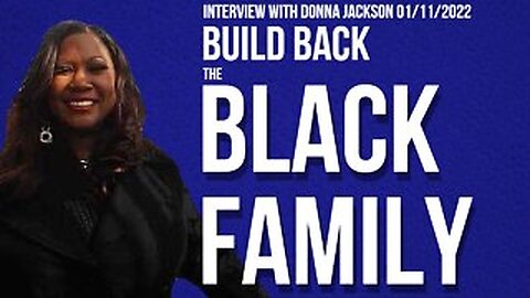 Build Back The Black Family (Interview with Donna Jackson 01/12/2022