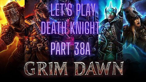 Grim Dawn Let's Play Death Knight part 38a (Bonus content because of no commentary)