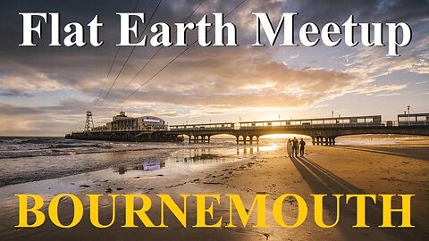 [archive] Flat Earth meetup Bournemouth UK March 28, 2023 ✅