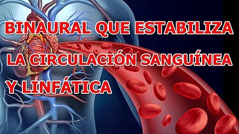 SONIDO BINAURAL QUE ESTABILIZA LA CIRCULACION SANGUINEA Y LINFATICA, CORAZON, LIQUIDOS, ETC