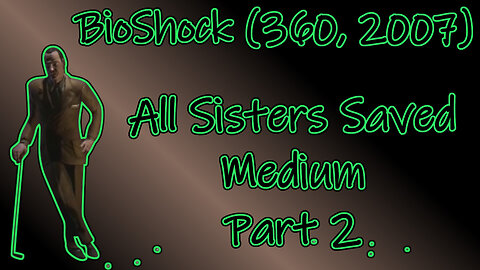 BioShock (360, 2007) Longplay - All Sisters Saved, Medium, Part 2