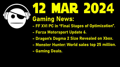 Gaming News | FF XVI | Forza Motorsport | Dragon´s Dogma 2 | Monster Hunter | Deals | 12 MAR 2024