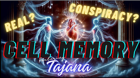 CELL MEMORY - CONNECTED SOULS - REAL OR CONSPIRACY? With TAJANA - EP.263