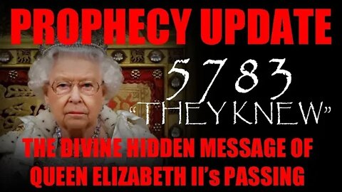 PROPHECY UPDATE: The Hidden Meaning of Queen Elizabeth II's Passing