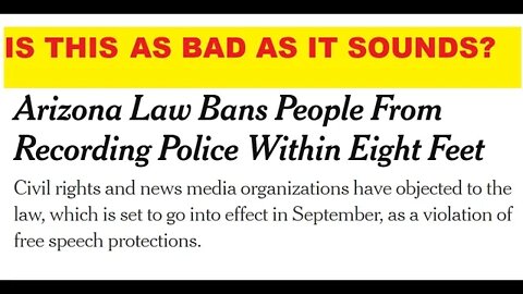 New Law - You Cant Record Police In Arizona Closer Than 8 Feet - Is This Good Or Bad?