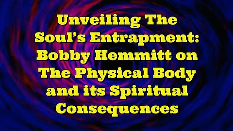 Bobby Hemmitt: The Physical Body and its Spiritual Consequences