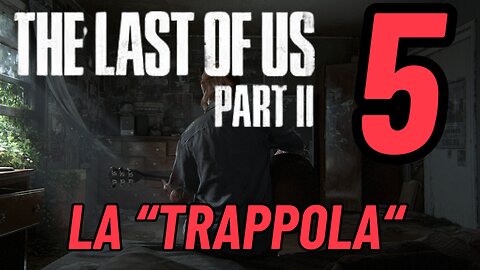 ►THE LAST OF US 2★Walkthrough Gameplay ITA 2K ★la "trappola"[5]#elliejoel