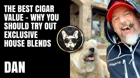 Dan: The Best Cigar Value - Why you should try out exclusive house blends