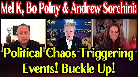 Mel K, Bo Polny & Andrew Sorchini: Political Chaos Triggering Events! Buckle Up!