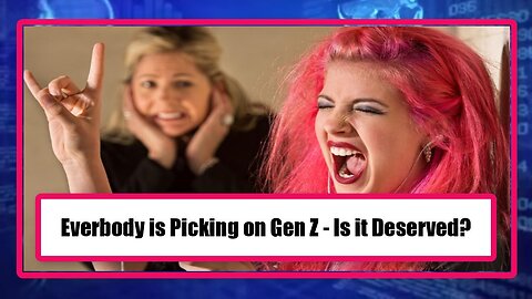 Everbody is Picking on Gen Z - Is it Deserved?