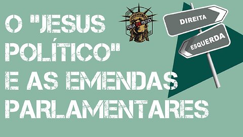 205 - "Jesus político" - A direita é emenda com a esquerda!