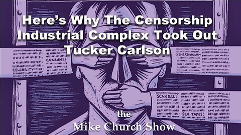 Here’s Why The Censorship Industrial Complex Took Out Tucker Carlson