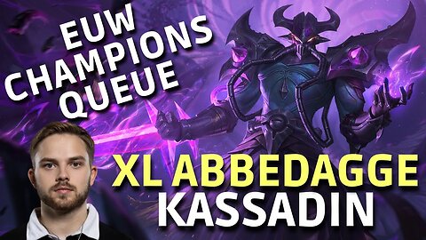 EUW CHAMPIONS QUEUE I KASSADIN MID LANE I ABBEDAGGE