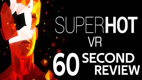 SUPERHOT VR 60 Second Review!